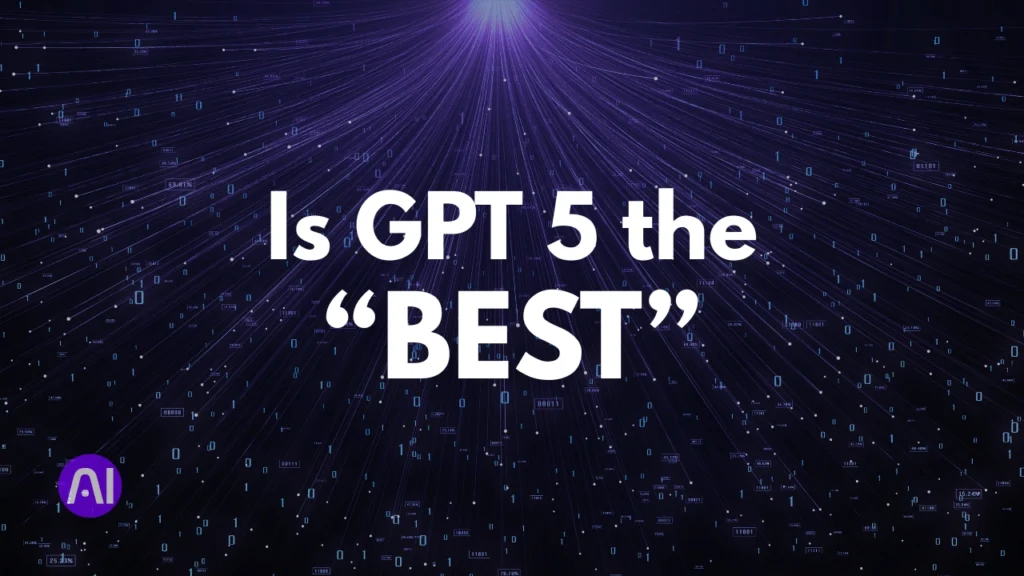 Is GPT‑5 the Best AI Model Right Now?
