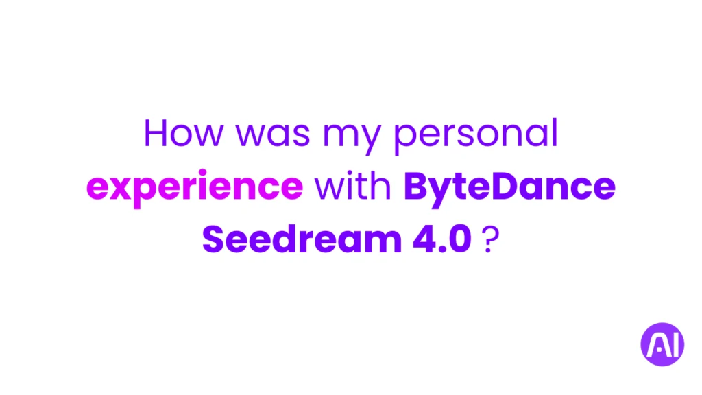 How Was My Experience with Seedream 4.0?
